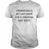 Cremation Is My Last Hope Shirt Classic Men's T-shirt