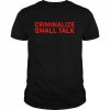 Criminalize small talk  Classic Men's T-shirt