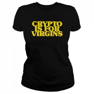 Crypto Is For Virgins Shirt Classic Women's T-shirt