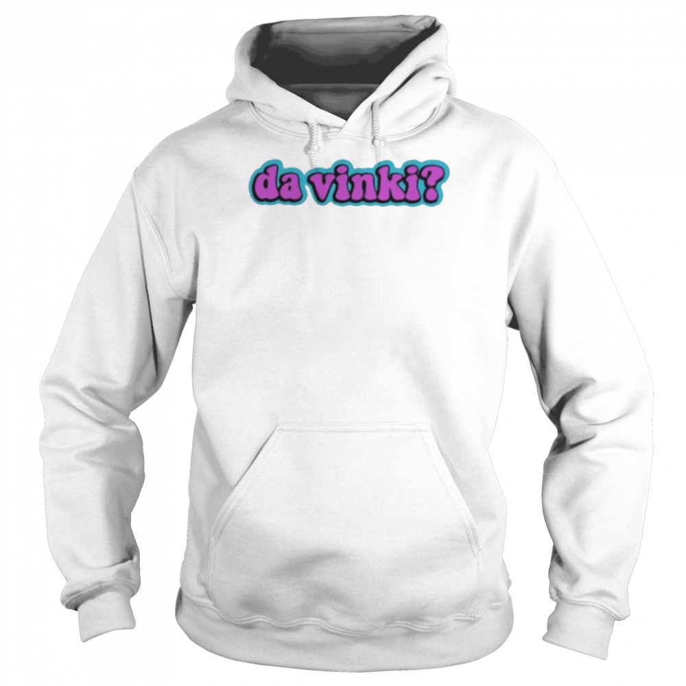 Da Vinki 2022 Shirt Unisex Hoodie