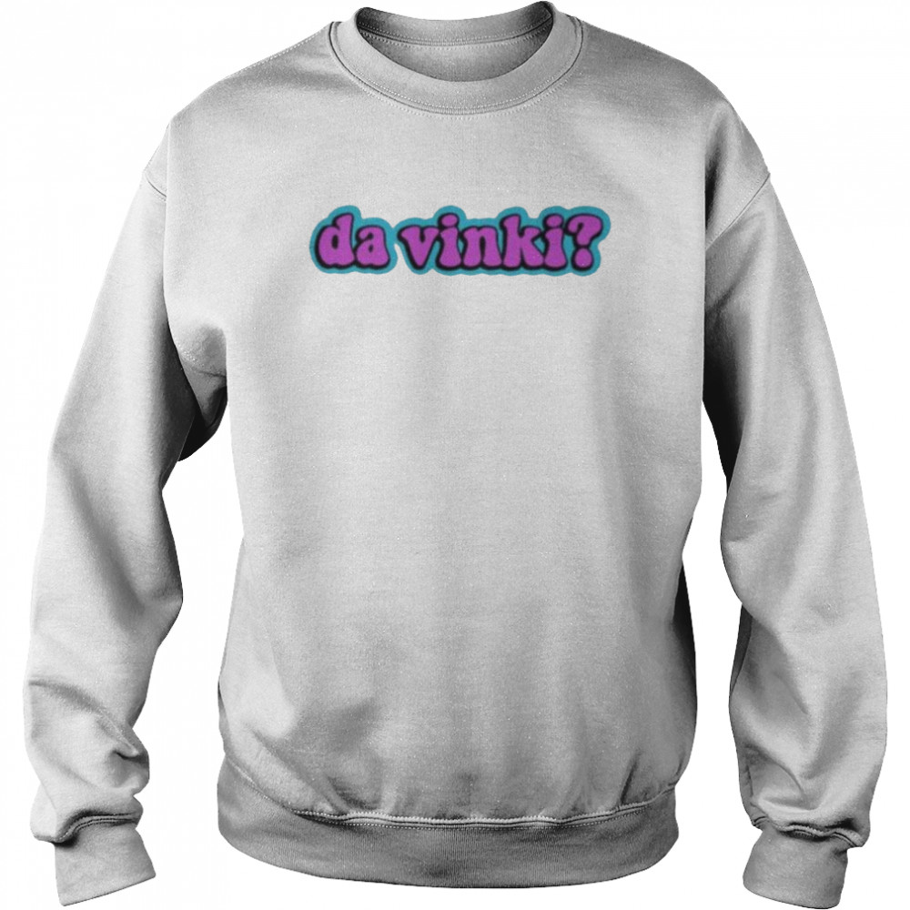 Da Vinki 2022 Shirt Unisex Sweatshirt