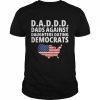 Daddd Dads Against Daughters Dating Democrats T-Shirt Classic Men's T-shirt