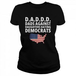 Daddd Dads Against Daughters Dating Democrats T-Shirt Classic Women's T-shirt