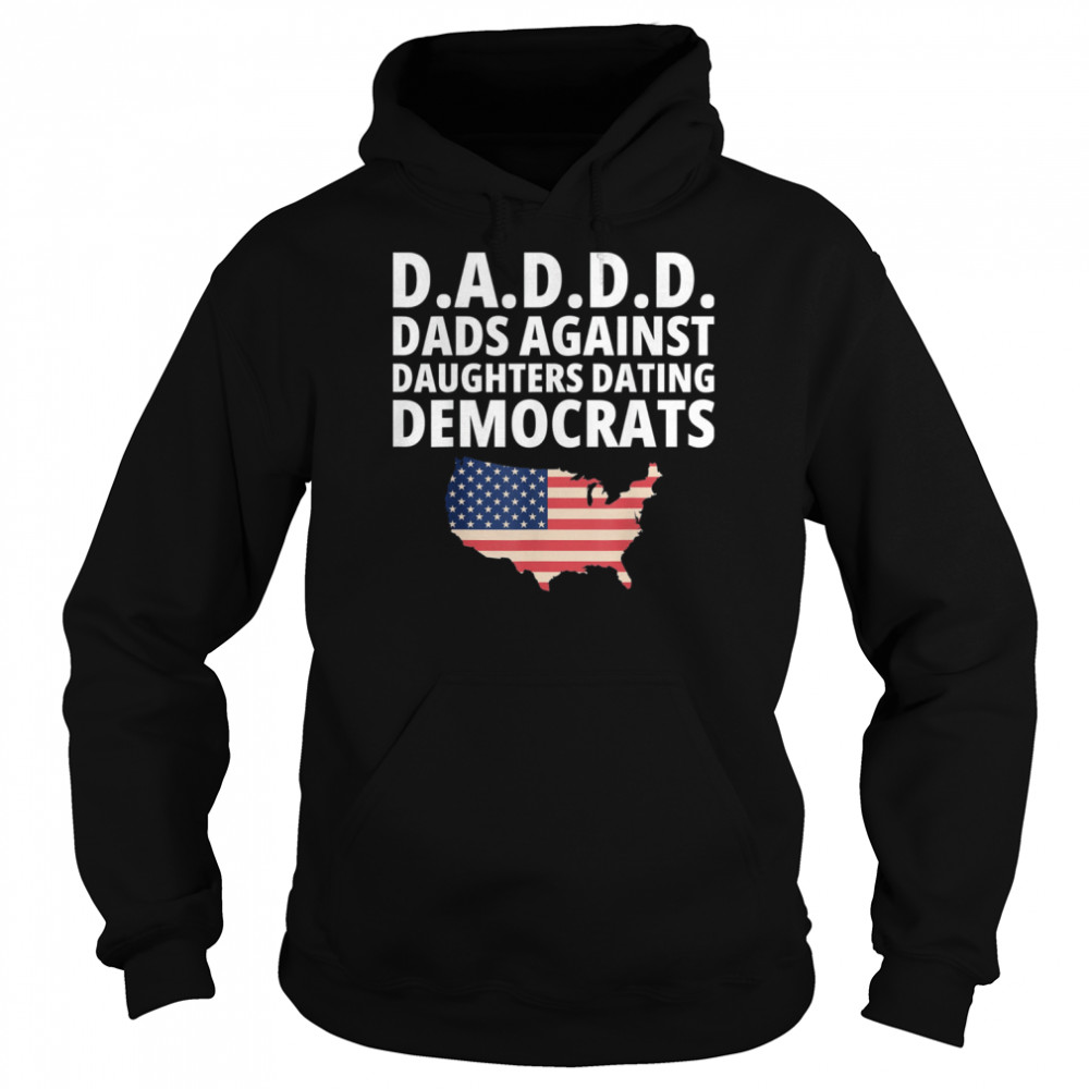 Daddd Dads Against Daughters Dating Democrats T-Shirt Unisex Hoodie