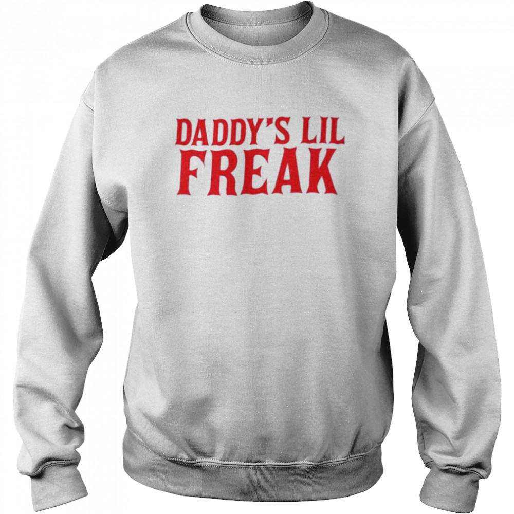 Daddy’s Lil Freak Shirt Unisex Sweatshirt