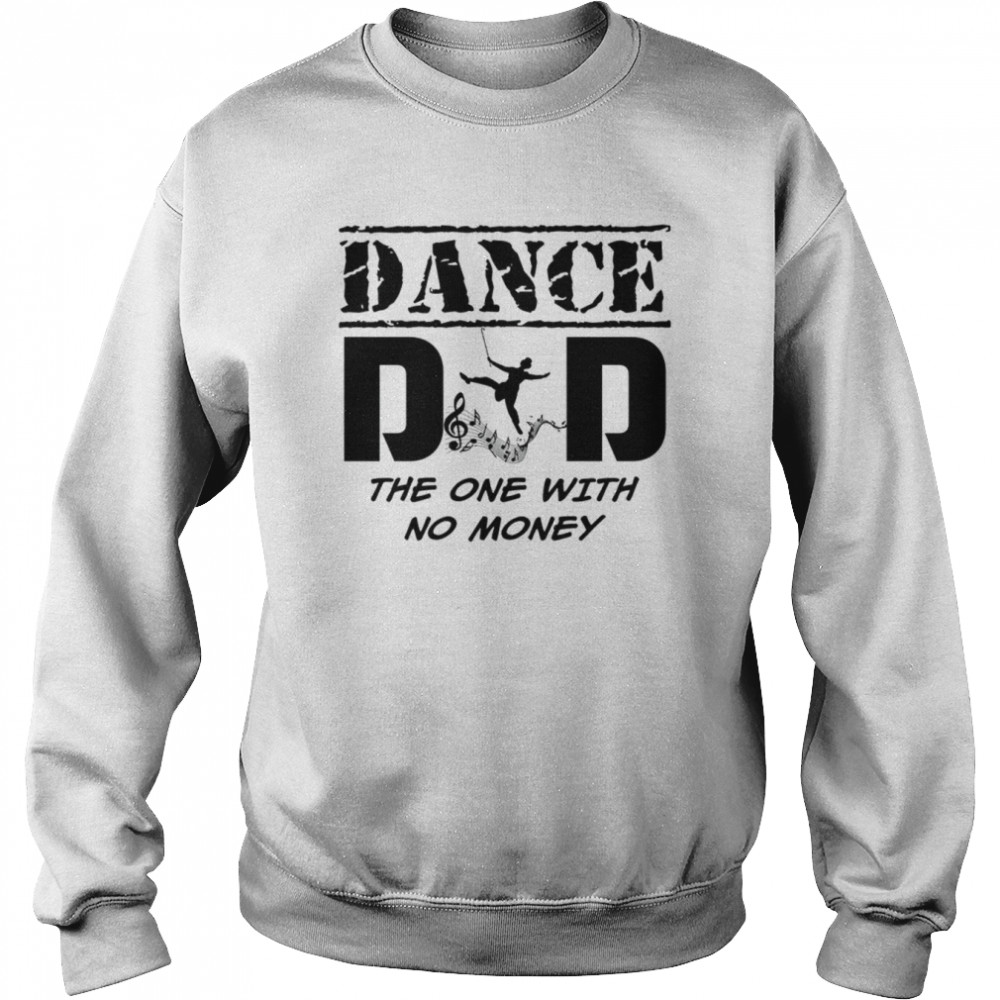 Dance Dad The One With No Money  Unisex Sweatshirt