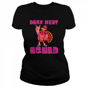 Dark Meat Squad Fun Turkey Thanksgiving Dinner Cool Turkeys  Classic Women's T-shirt