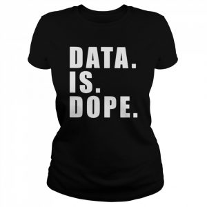 Data Is Dope  Classic Women's T-shirt