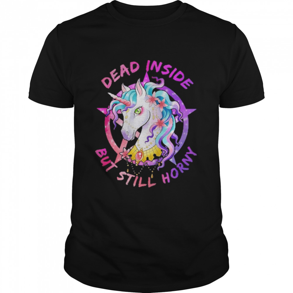 Dead Inside But Still Horny Shirt