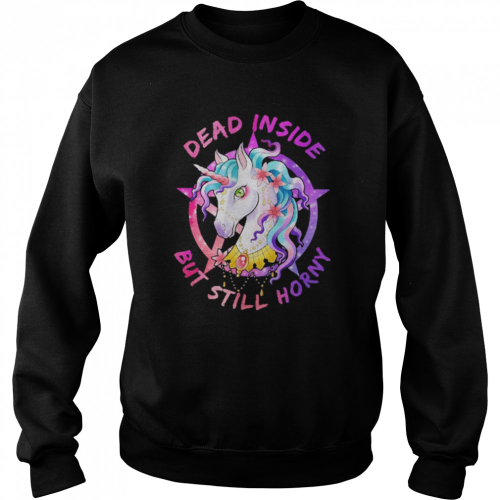 Dead Inside But Still Horny Shirt Unisex Sweatshirt