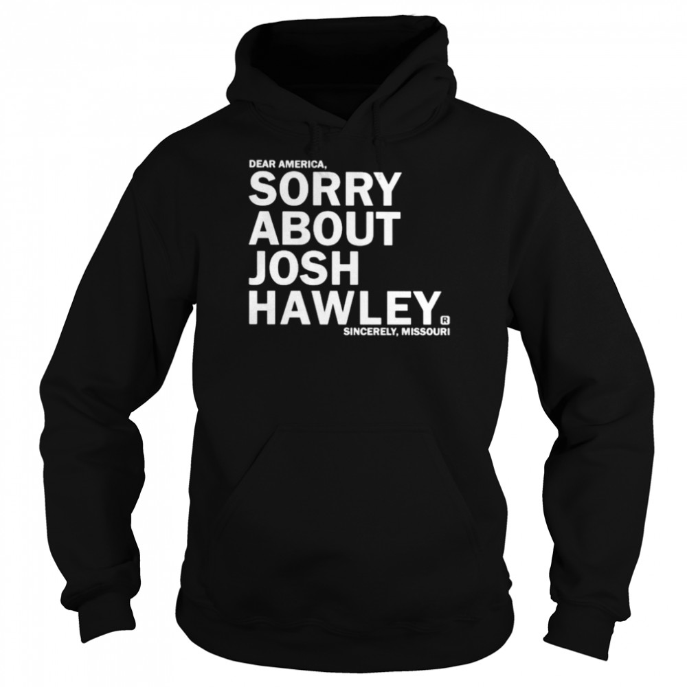 Dear America sorry about josh hawley  Unisex Hoodie