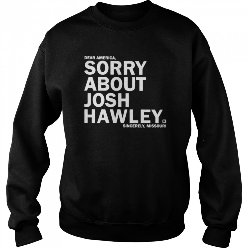 Dear America sorry about josh hawley  Unisex Sweatshirt