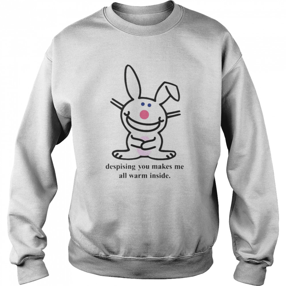 Despising you makes me all warm inside  Unisex Sweatshirt