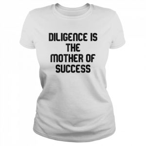 Diligence Is The Mother Of Success T- Classic Women's T-shirt