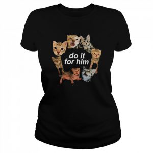 Do It For Him Bitty Shirt Classic Women's T-shirt