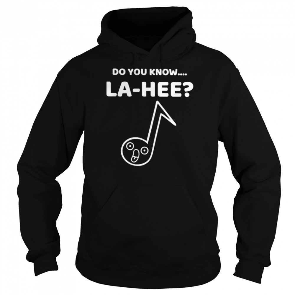 Do you know la hee unisex T- Unisex Hoodie