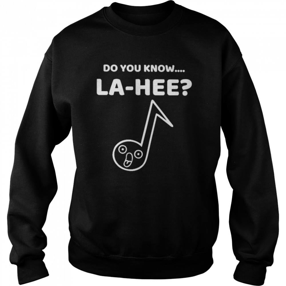 Do you know la hee unisex T- Unisex Sweatshirt