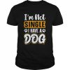 Dog Lovers I Am Not Single I Have A Dog T-Shirt Classic Men's T-shirt