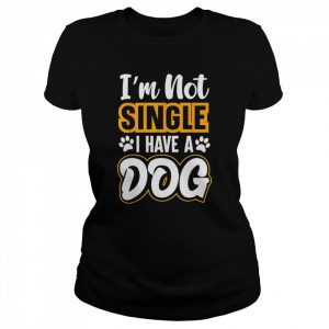 Dog Lovers I Am Not Single I Have A Dog T-Shirt Classic Women's T-shirt