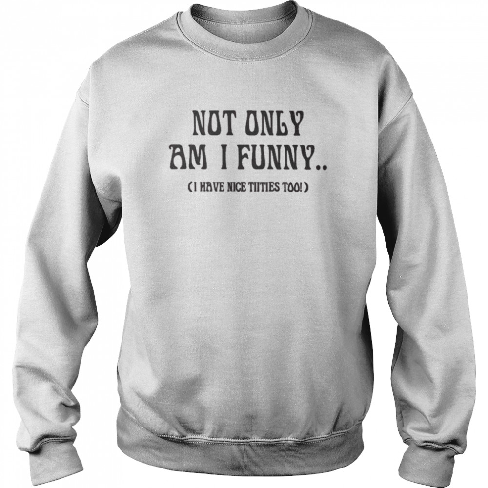 Doja Cat Not Only Am I Funny I Have Nice Titties Too Shirt Unisex Sweatshirt