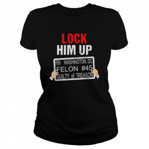 Donald Trump Lock Him Up FBI Washington DC Felon #45 guilty of Treason  Classic Women's T-shirt