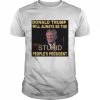 Donald Trump will always be the stupid people’s president  Classic Men's T-shirt