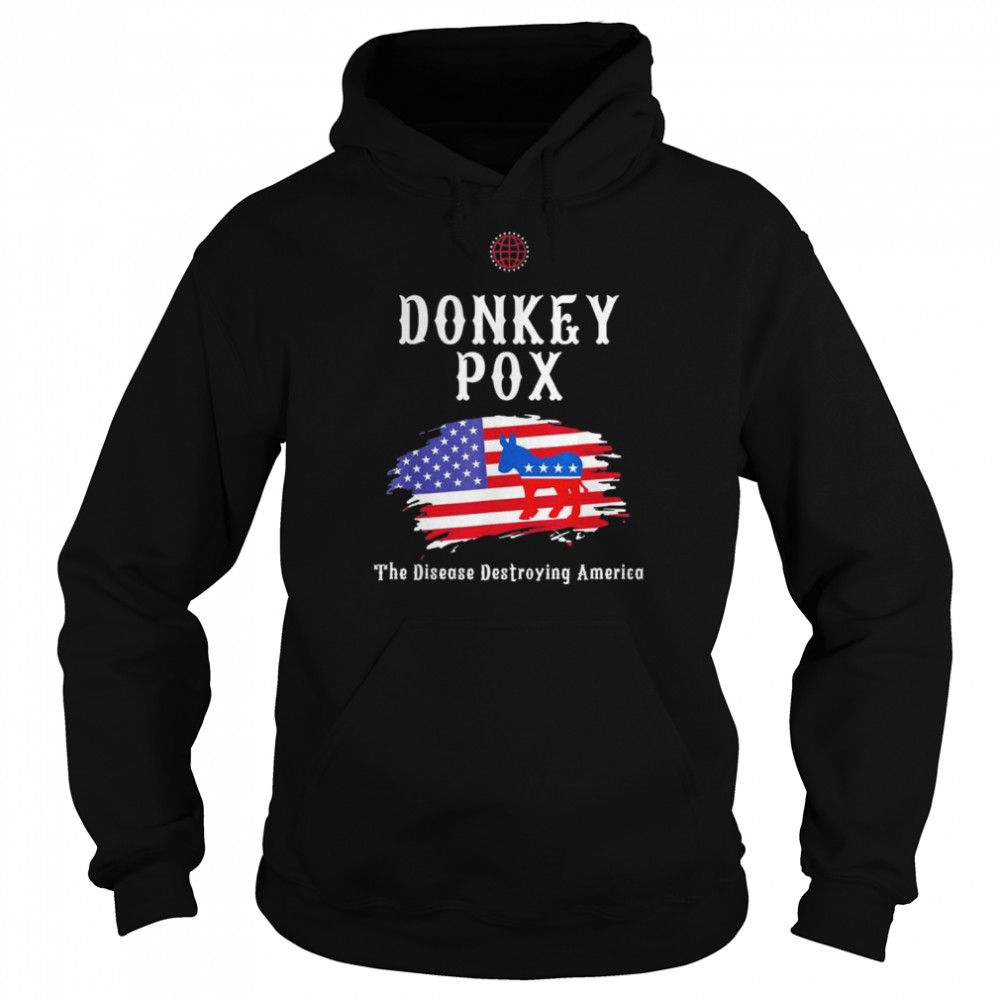 Donkey Pox The Disease Destroying America Biden T-Shirt Unisex Hoodie