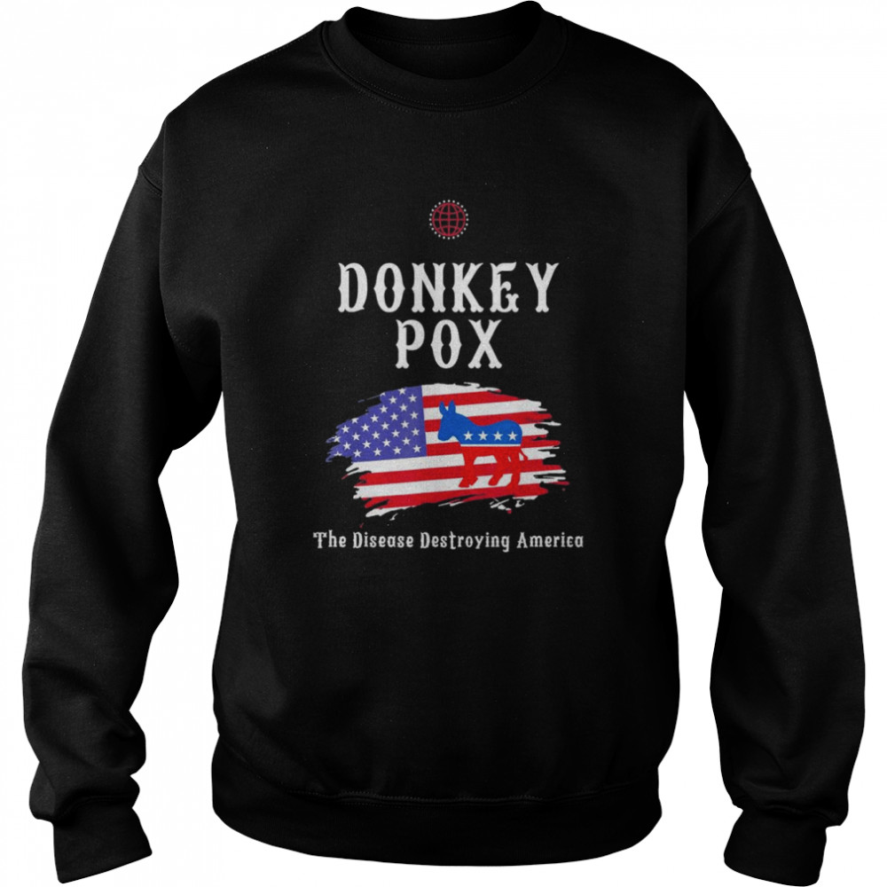 Donkey Pox The Disease Destroying America Biden T-Shirt Unisex Sweatshirt