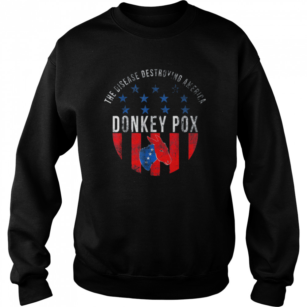 Donkey pox the disease destroying america humor quote T-Shirt Unisex Sweatshirt