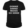 Donnie darko makes no sense  Classic Men's T-shirt