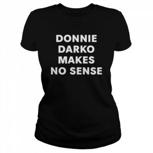 Donnie darko makes no sense  Classic Women's T-shirt