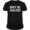 Don’t Be Jealous Shirt Classic Men's T-shirt