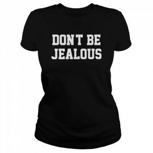 Don’t Be Jealous Shirt Classic Women's T-shirt