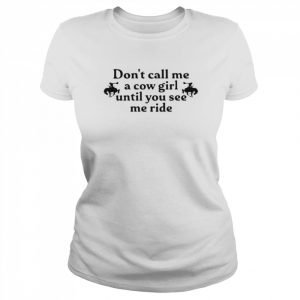 Don’t Call Me A Cow Girl Until You See Me Ride Shirt Classic Women's T-shirt