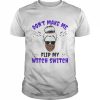 Don’t Make Me Flip My Witch Switch Halloween Witch Costume Shirt Classic Men's T-shirt