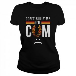 Don’t bully me it turns me on T-Shirt Classic Women's T-shirt