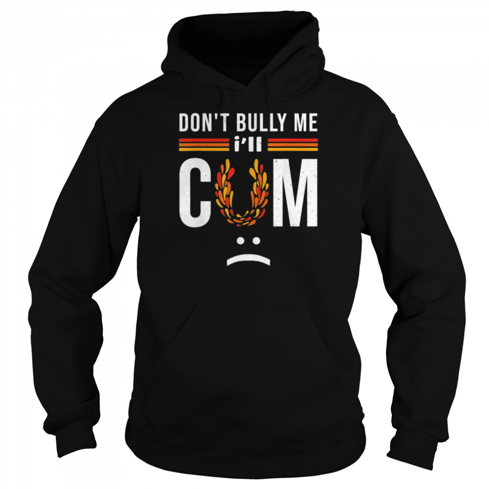 Don’t bully me it turns me on T-Shirt Unisex Hoodie