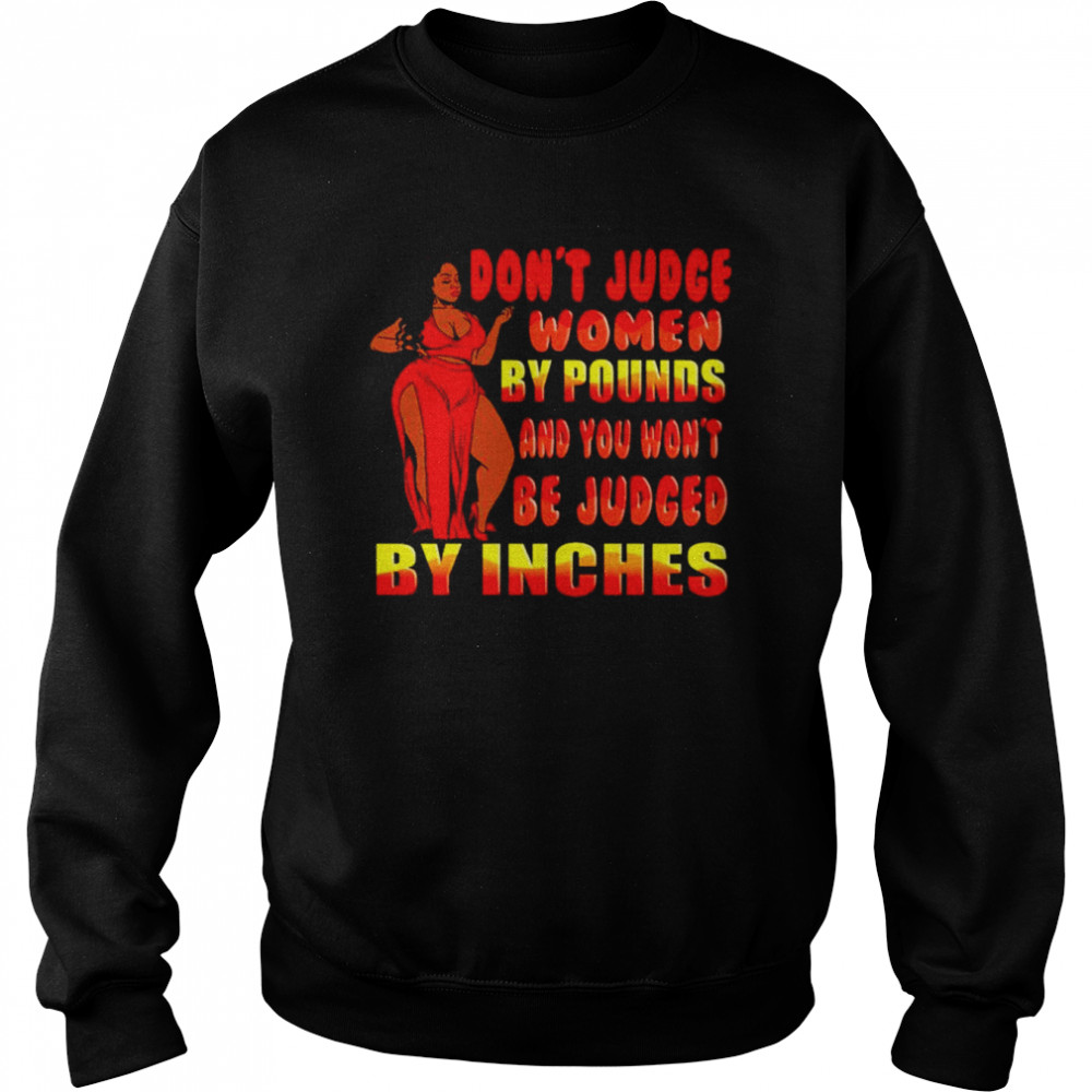 Don’t judge women by pounds and you won’t be judged  Unisex Sweatshirt