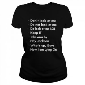 Don’t look at me do not look at me do look at me lol  Classic Women's T-shirt