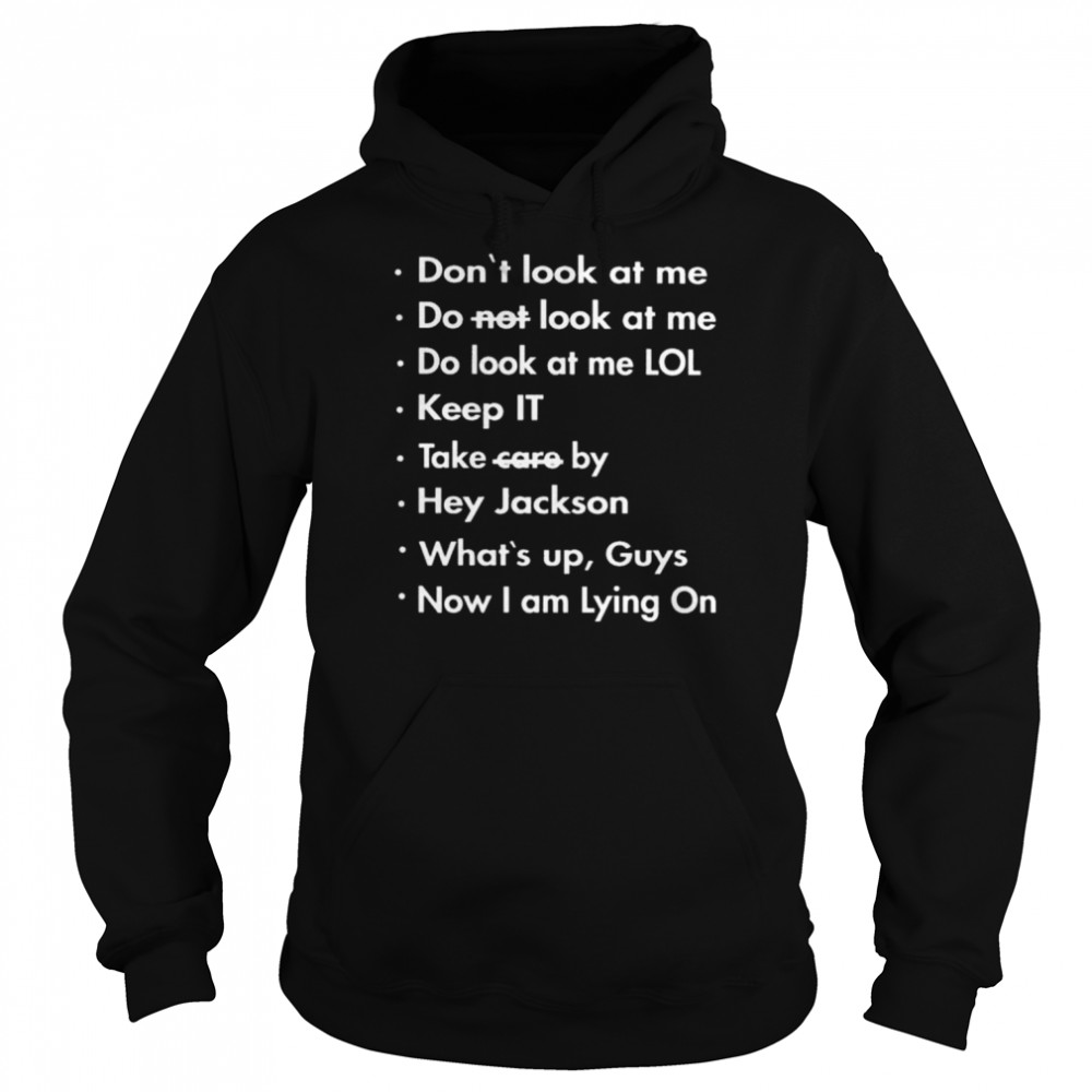 Don’t look at me do not look at me do look at me lol  Unisex Hoodie