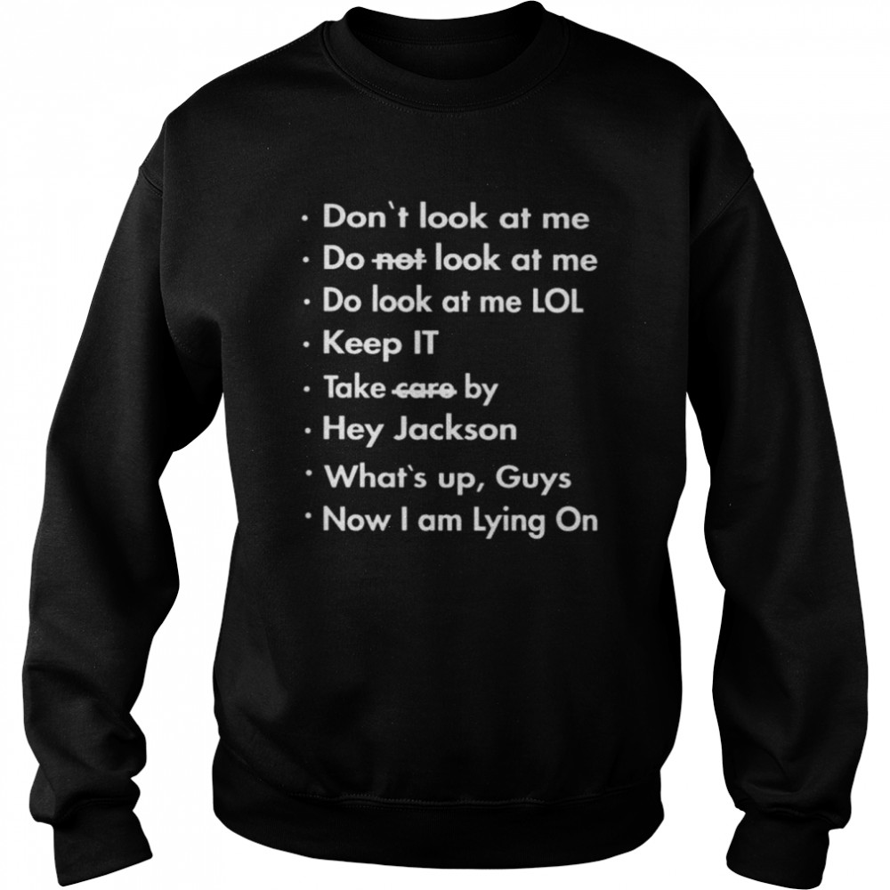 Don’t look at me do not look at me do look at me lol  Unisex Sweatshirt