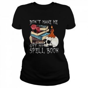 Don’t make me get my spell book halloween  Classic Women's T-shirt