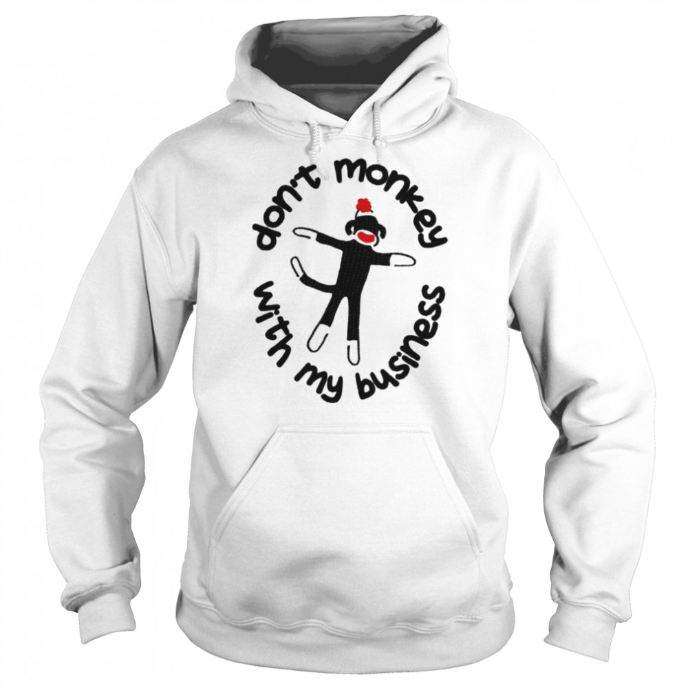 Don’t monkey with my business  Unisex Hoodie