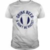 Drink beer & don’t be racist  Classic Men's T-shirt