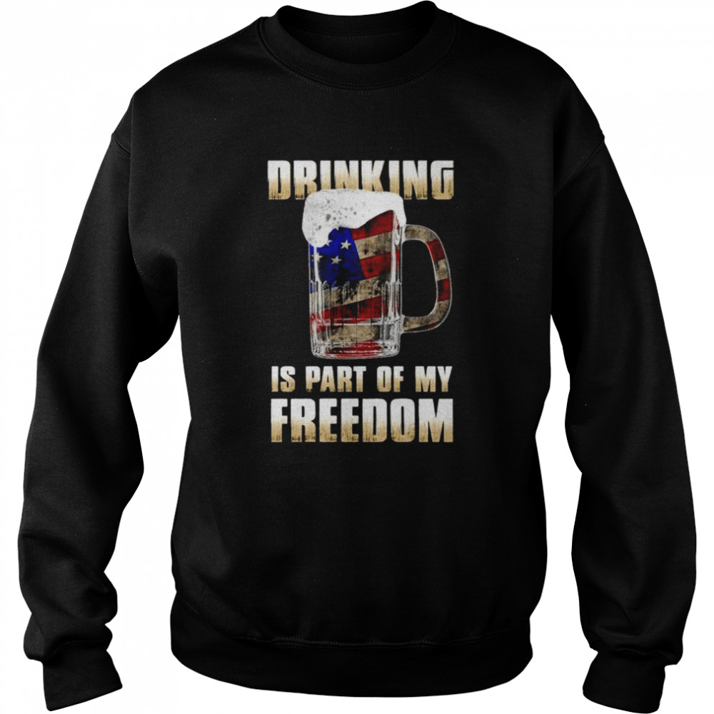 Drinking is part of my freedom  Unisex Sweatshirt