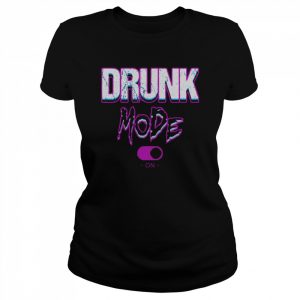 Drunk Mode ON  Classic Women's T-shirt