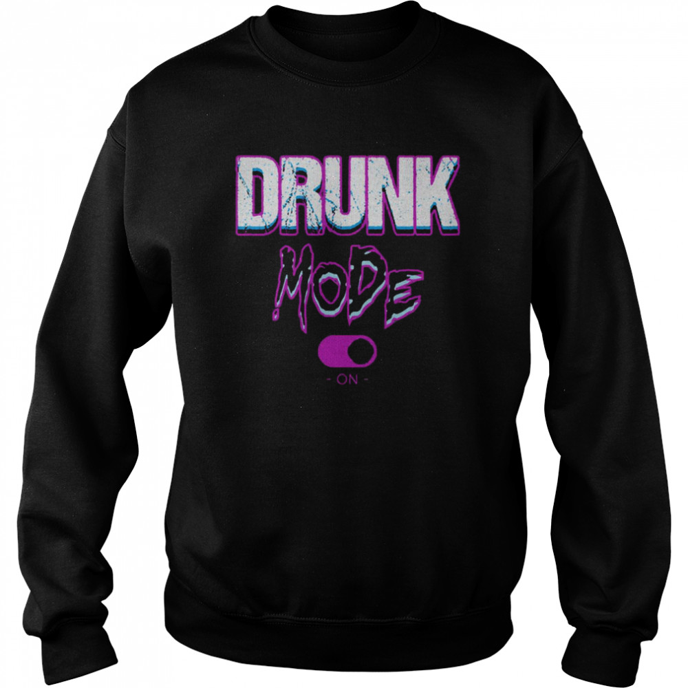 Drunk Mode ON  Unisex Sweatshirt