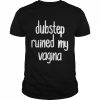 Dubstep Ruined My Vagina Shirt Classic Men's T-shirt