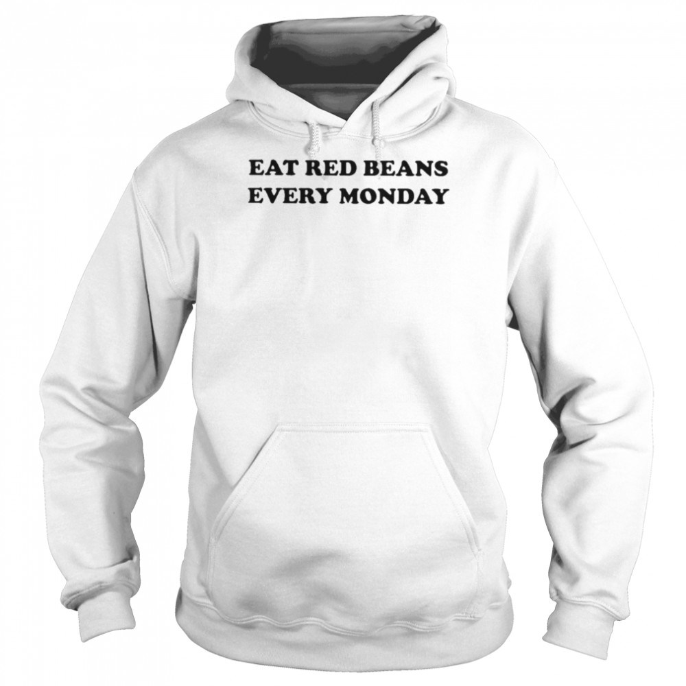 Eat Red Beans Every Monday Shirt Unisex Hoodie