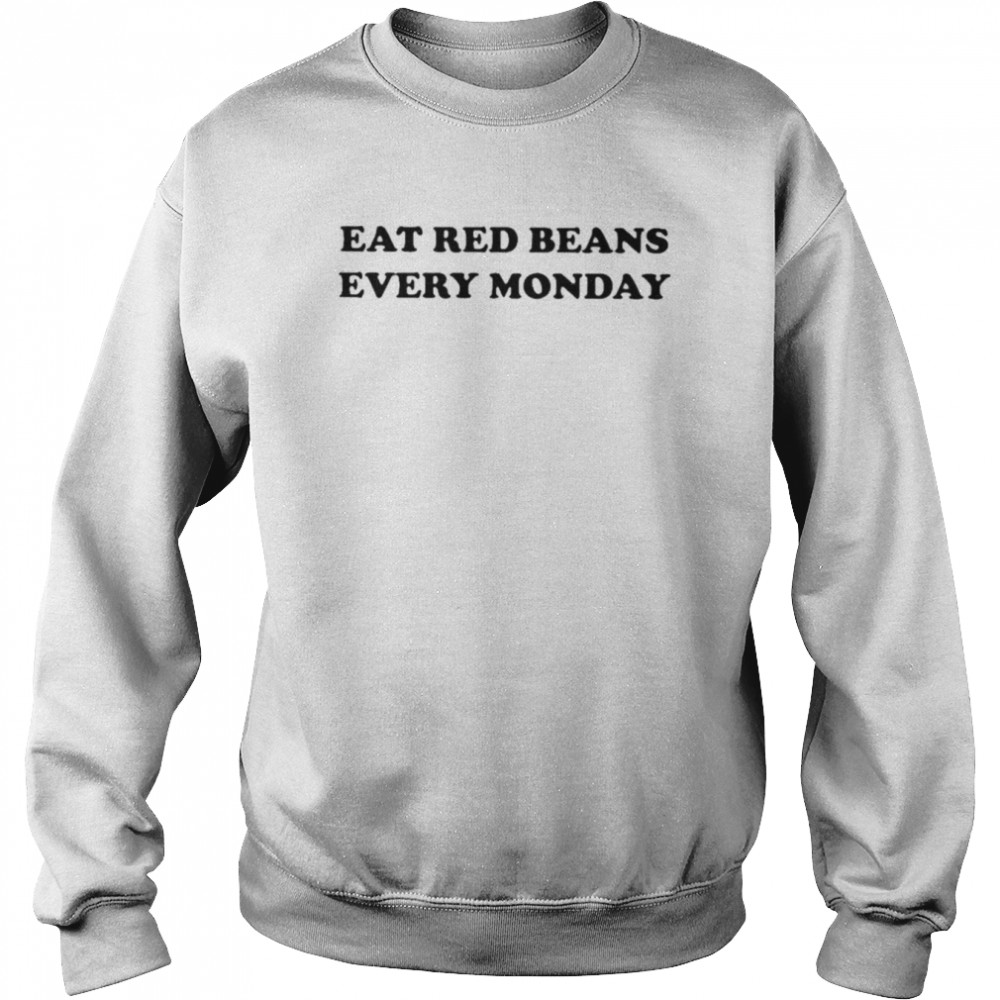 Eat Red Beans Every Monday Shirt Unisex Sweatshirt